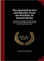 The Apostolical Acts and Epistles, From the Peschito, Or Ancient Syriac: To Which Are Added, the Remaining Epistles, and the Book of Revelation After a Later Syrian Text