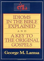 Idioms in the Bible Explained and a Key to the Original Gospels