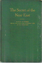 The secret of the Near East: Slavery of women, social, religious and economic life in the Near East