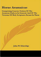 Horae Aramaicae: Comprising Concise Notices Of The Aramean Dialects In General, And Of The Versions Of Holy Scriptures Extant In Them (2007-06-25)