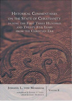 Historical Commentaries on the State of Christianity During the First Three Hundred and Twenty-Five Years from the Christian Era, 2 Volumes