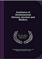 Institutes of Ecclesiastical History, Ancient and Modern