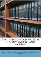 Institutes of ecclesiastical history, ancient and modern Volume 4